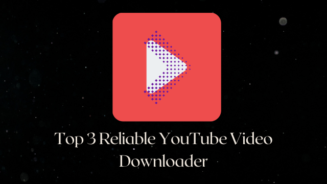 Top 3 Reliable YouTube Video Downloader