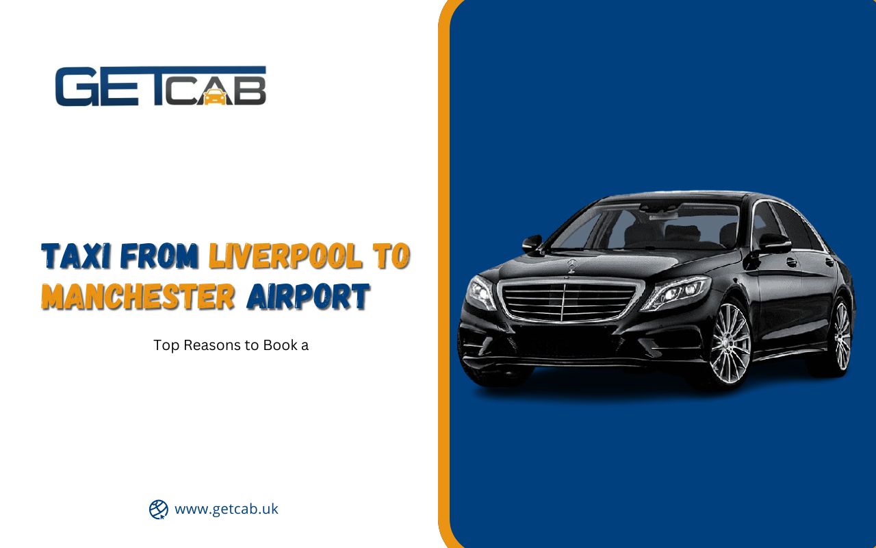 Top Reasons to Book a Taxi from Liverpool to Manchester Airport (1)