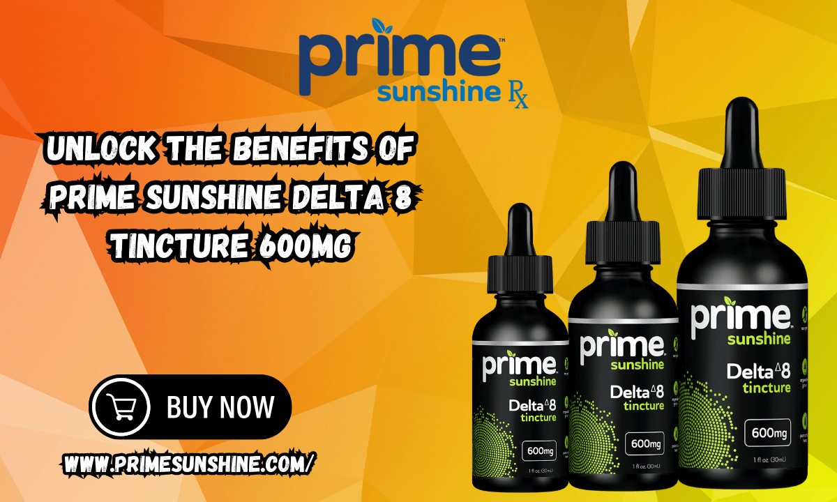 Unlock the Benefits of Prime Sunshine Delta 8 Tincture 600mg