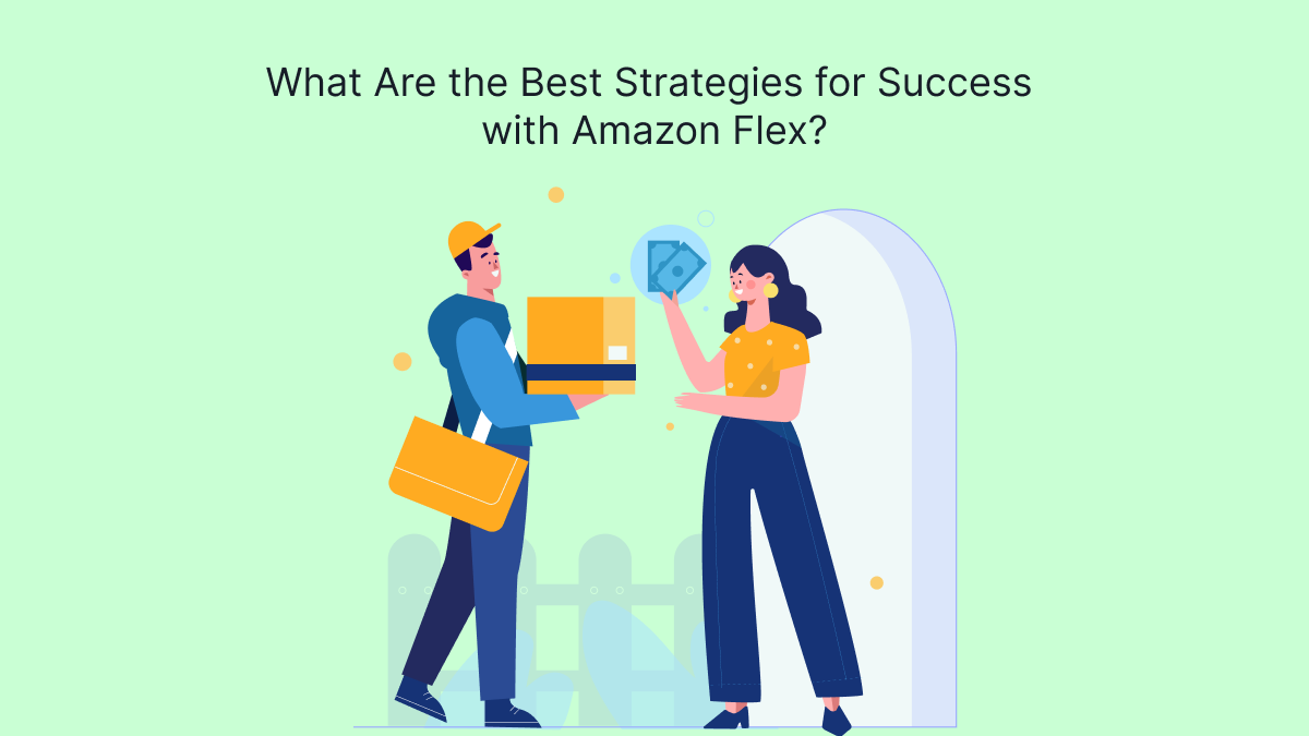 What Are the Best Strategies for Success with Amazon Flex?