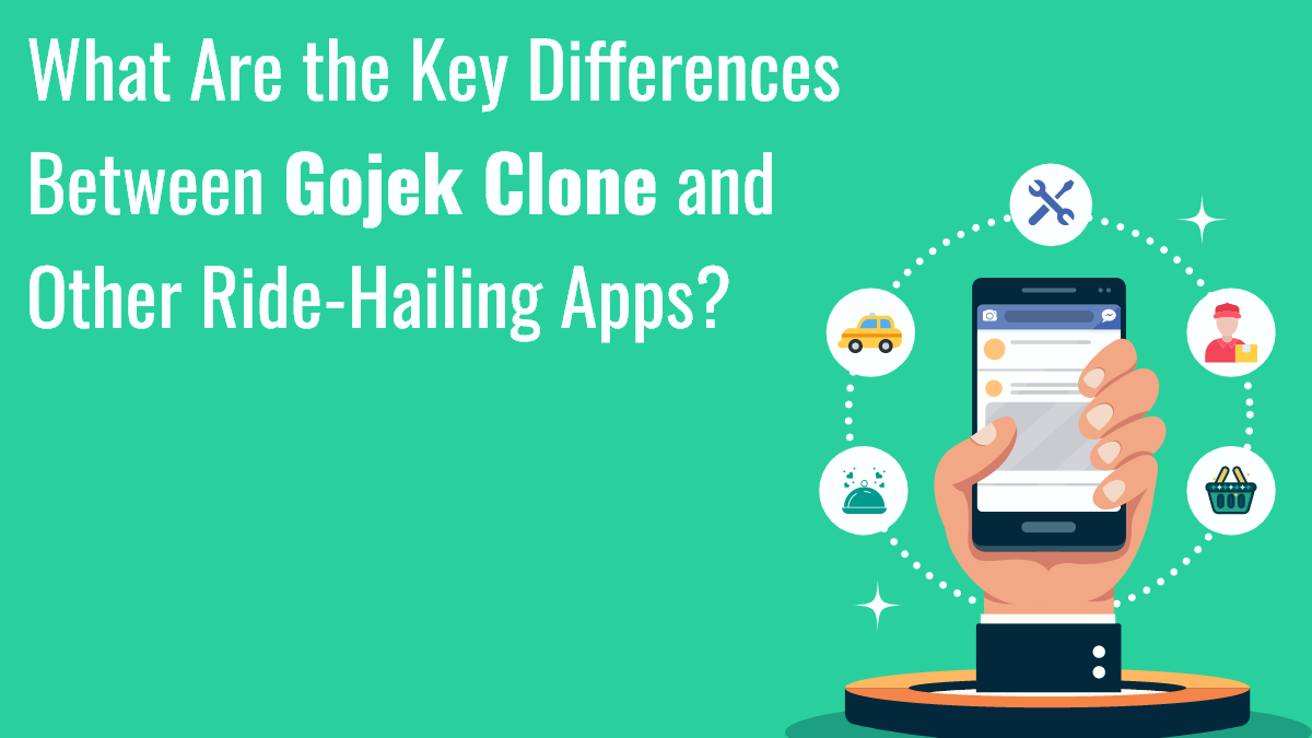 What Are the Key Differences Between Gojek Clone and Other Ride-Hailing Apps