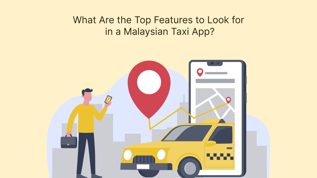 What Are the Top Features to Look for  in a Malaysian Taxi App_