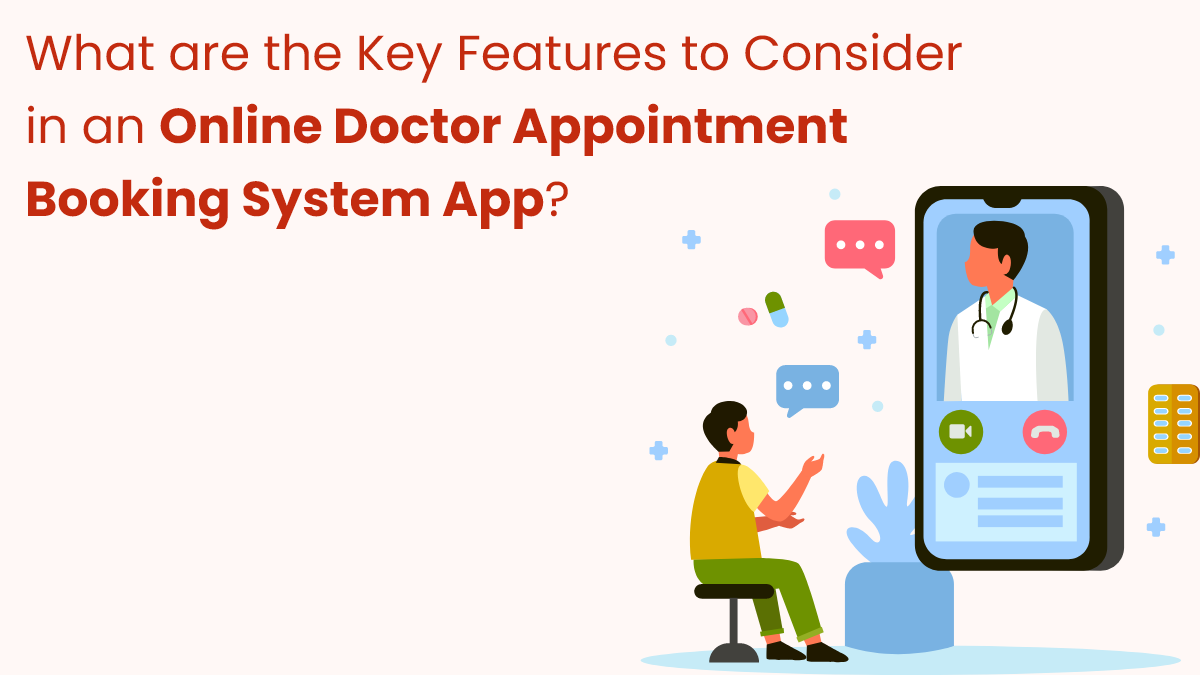 What are the Key Features to Consider in an Online Doctor Appointment Booking System App