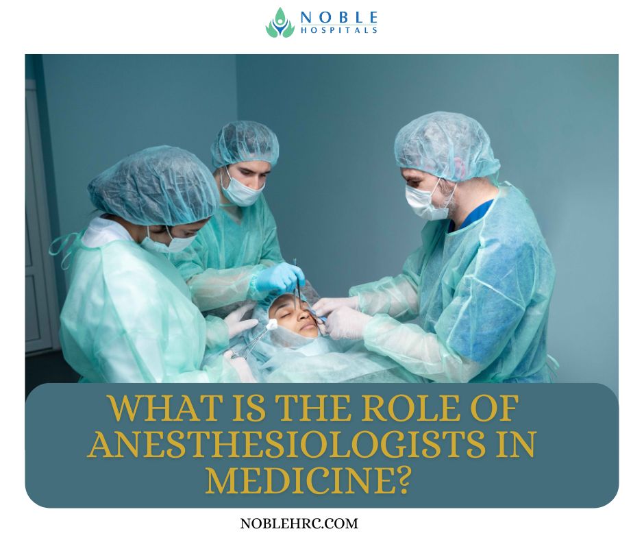 What is the Role of Anesthesiologists in Medicine