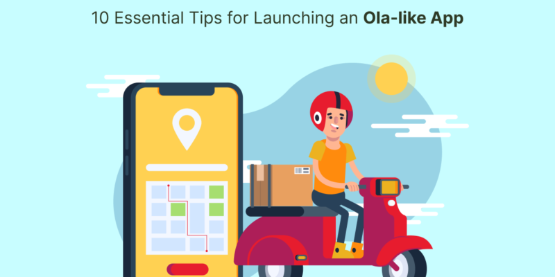 10 Essential Tips for Launching an Ola-like App