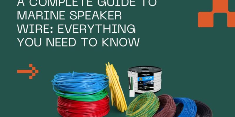 A Complete Guide to Marine Speaker Wire Everything You Need to Know