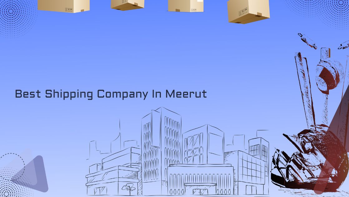 Best Shipping Company In Meerut