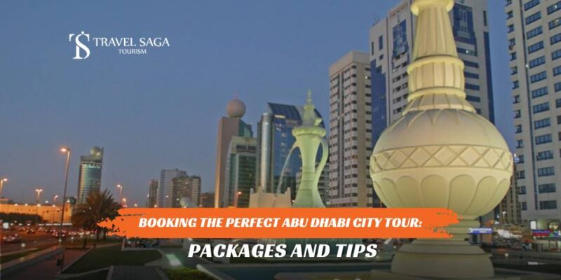 Booking the Perfect Abu Dhabi City Tour_ Packages and Tips