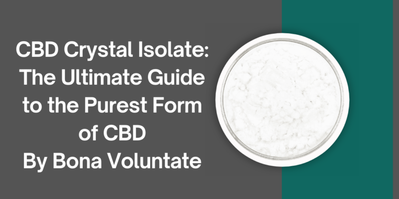 CBD Crystal Isolate The Ultimate Guide to the Purest Form of CBD By Bona Voluntate