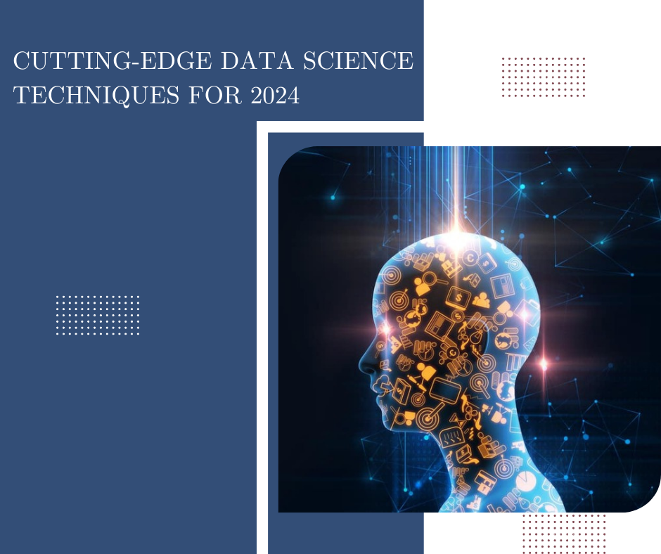 Cutting-Edge Data Science Techniques for 2024