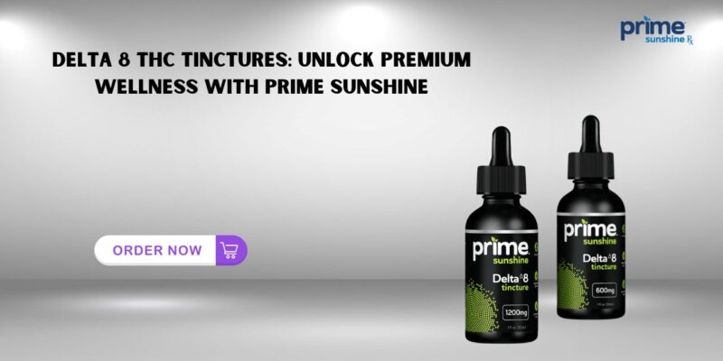 Delta 8 THC Tinctures Unlock Premium Wellness with Prime Sunshine