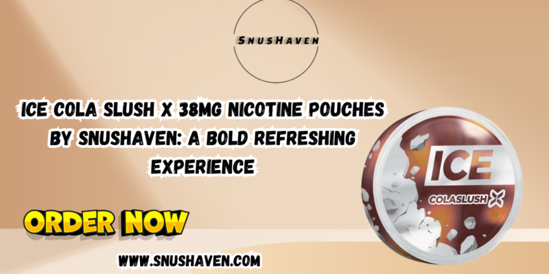 Ice Cola Slush X 38mg Nicotine Pouches by Snushaven A Bold Refreshing Experience