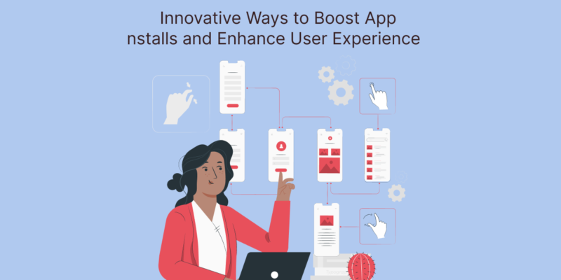 Innovative Ways to Boost App Installs and Enhance User Experience