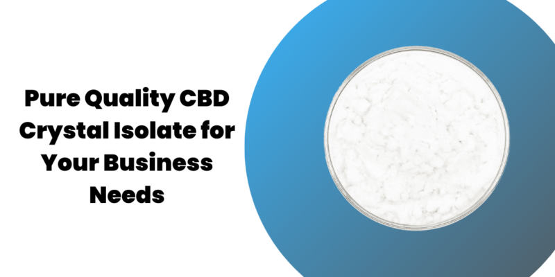 Pure Quality CBD Crystal Isolate for Your Business Needs