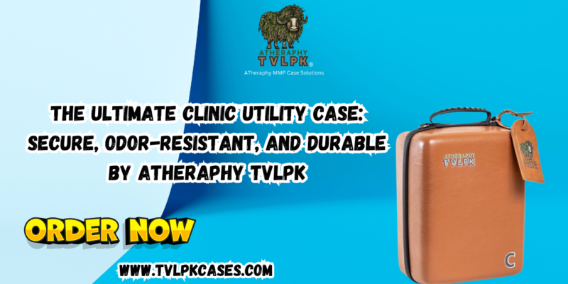 The Ultimate Clinic Utility Case Secure, Odor-Resistant, and Durable by ATheraphy TVLPK