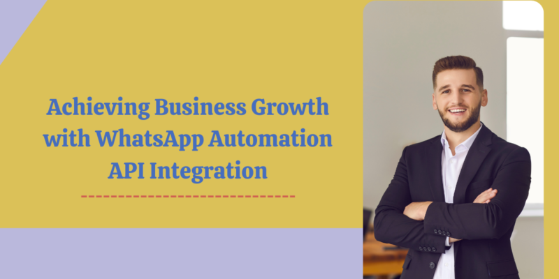 Achieving Business Growth with WhatsApp Automation API Integration