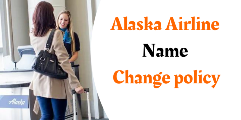 Alaska Airline Name Change policy