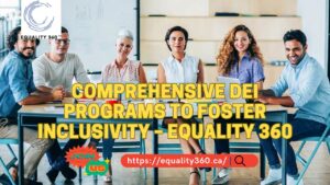 Comprehensive DEI Programs to Foster Inclusivity – Equality 360