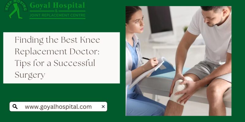 Finding the Best Knee Replacement Doctor Tips for a Successful Surgery