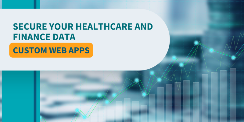 Secure Your Healthcare and Finance Data Custom Web Apps