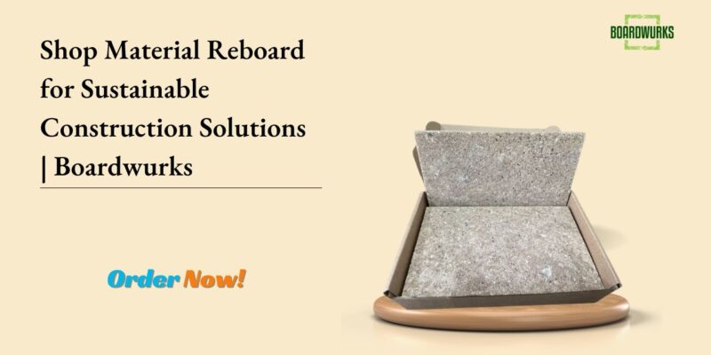 Shop Material Reboard for Sustainable Construction Solutions  Boardwurks