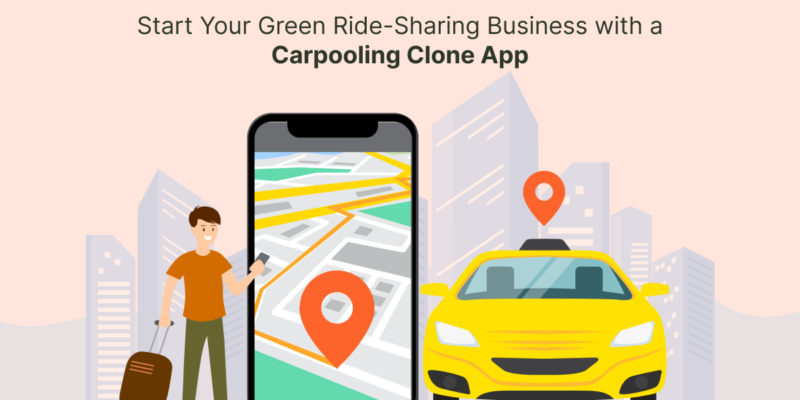 Start Your Green Ride-Sharing Business with a Carpooling Clone App