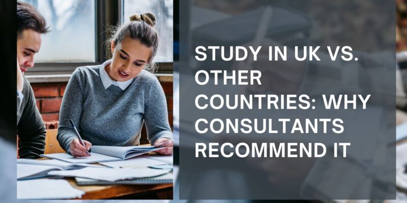 Study in the UK vs. Other Countries Why Consultants Recommend It