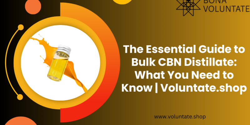 The Essential Guide to Bulk CBN Distillate What You Need to Know  Voluntate.shop