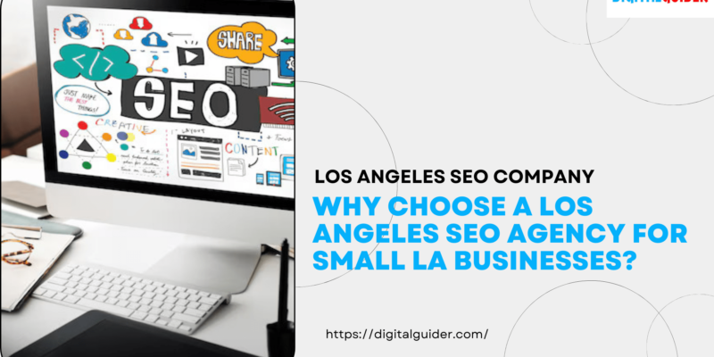 Why Choose a Los Angeles SEO Agency for Small LA Businesses-min