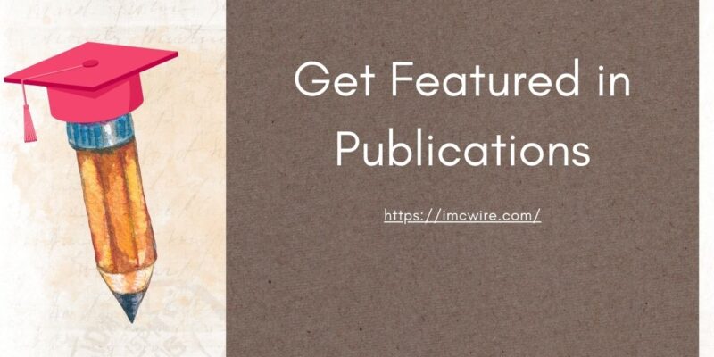 Get Featured in Publications and IMCWire