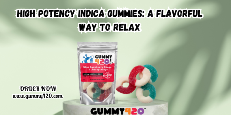 High Potency Indica Gummies A Flavorful Way to Relax