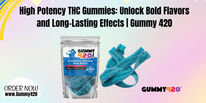 High Potency THC Gummies Unlock Bold Flavors and Long-Lasting Effects  Gummy 420