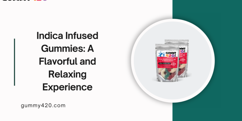 Indica Infused Gummies A Flavorful and Relaxing Experience