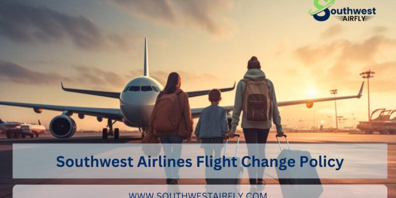 Southwest Airlines Flight Change Policy