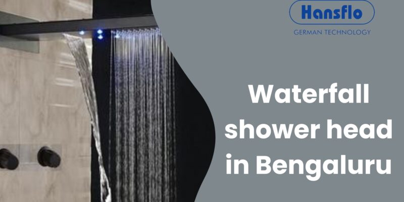 Waterfall shower head in Bengaluru