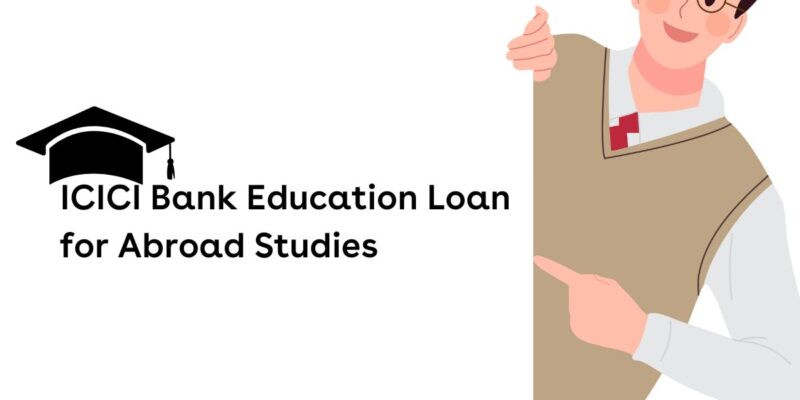 icici bank education loan for abroad studies