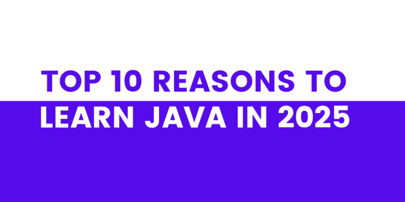 top 10 reasons to learn java in 2025