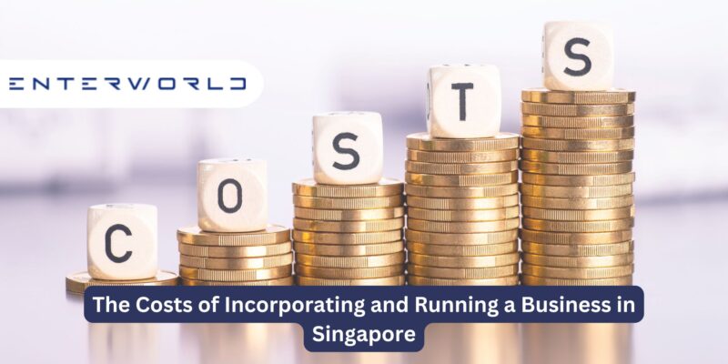 The Costs of Incorporating and Running a Business in Singapore