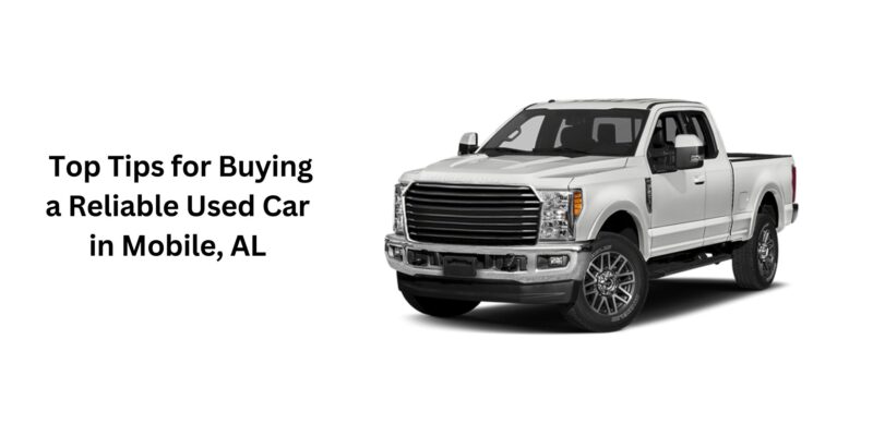 _Top Tips for Buying a Reliable Used Car in Mobile, AL