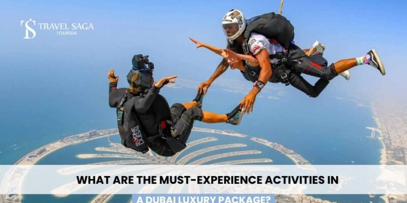 What Are the Must-Experience Activities in a Dubai Luxury Package