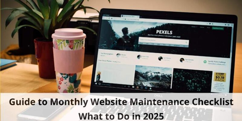 Guide to Monthly Website Maintenance Checklist What to Do in 2025